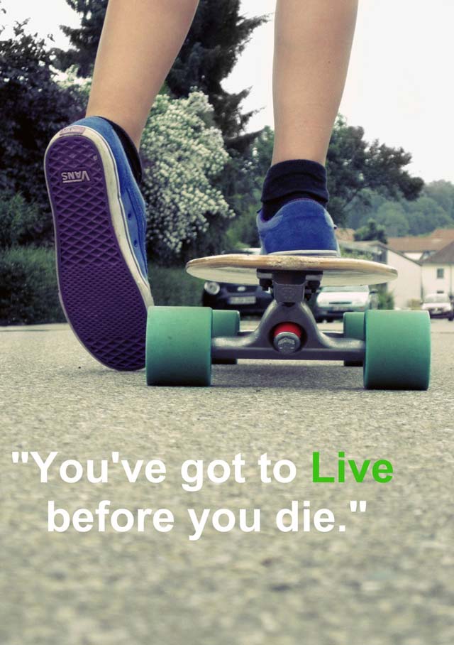skateboard-quotes-youve-got-to-live-before-you-die